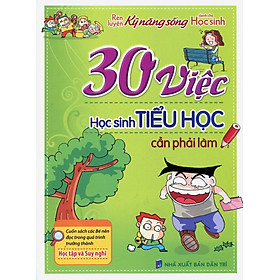 Sách 30 Việc Học Sinh Tiểu Học Cần Phải Làm