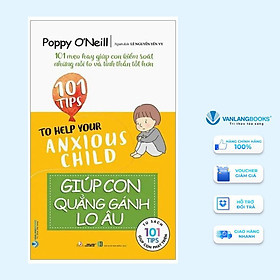 Sách - 101 Tips Giúp Con Quẳng Gánh Lo Âu - Poppy O