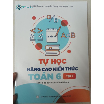 Sách Tự Học Nâng Cao Kiến Thức Toán 6 Tập 1 - Theo Bộ sách kết nối tri thức