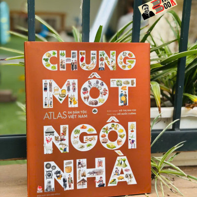 Combo 2 cuốn (Bìa cứng) CHUNG MỘT NGÔI NHÀ; ĐẤT NƯỚC GẤM HOA – ATLAS 54 DÂN TỘC VIỆT NAM – NXB Kim Đồng