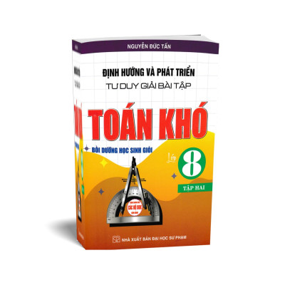 Định Hướng Và Phát Triển Tư Duy Giải Bài Tập Toán Khó Lớp 8 Tập 2 (Dùng Chung Cho Các Bộ SGK Hiện Hành)