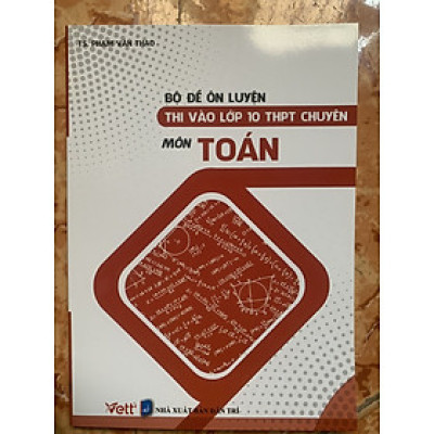 Bộ đề ôn luyện thi vào lớp 10 THPT chuyên môn Toán