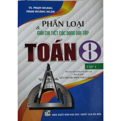 Sách - Phân Loại và  Giải Chi Tiết Các Dạng Bài Tập Toán 8 - Tập 1 (Bám Sát SGK Kết Nối Tri Thức Với Cuộc Sống) HA-MK