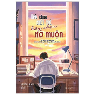 Sách - Nếu Chưa Chết Trẻ, Hãy Chọn Nở Muộn