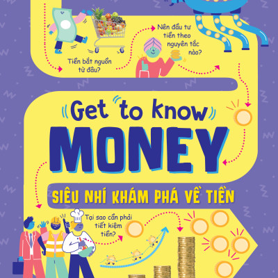 Get To Know Money - Siêu Nhí Khám Phá Về Tiền - Bìa Cứng