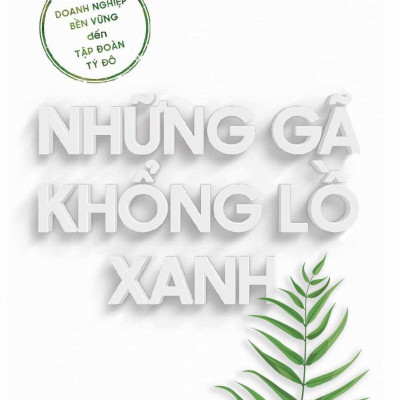 Những Gã Khổng Lồ Xanh: Từ Doanh Nghiệp Bền Vững Đến Tập Đoàn Tỷ Đô