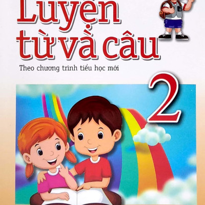 Luyện Từ Và Câu Lớp 2 (Theo Chương Trình Tiểu Học Mới)