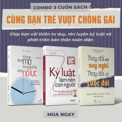 Sách: Combo Cùng Bạn Trẻ Vượt Chông Gai : Thay Đổi Một Suy Nghĩ - Kỷ Luật Làm Nên Con Người - Khi Bạn Đang Mơ