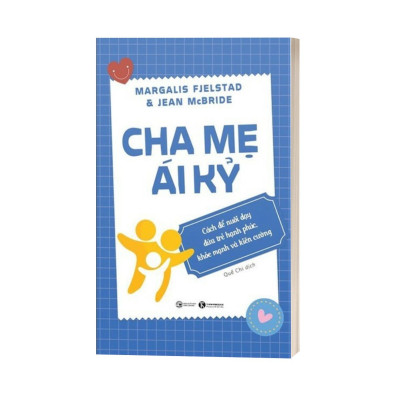 Cha Mẹ Ái Kỷ: Cách Để Nuôi Dạy Đứa Trẻ Hạnh Phúc, Khoẻ Mạnh Và Kiên Cường
