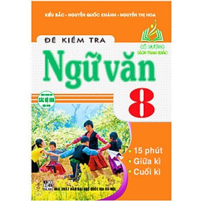 Sách - đề kiểm tra ngữ văn 8, 15 phút, giữa kì, cuối kì (dùng chung cho các bộ sgk hiện hành) - HA