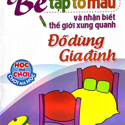 Tập Tô Màu Và Nhận Biết Thế Giới Xung Quanh - Đồ Dùng Gia Đình