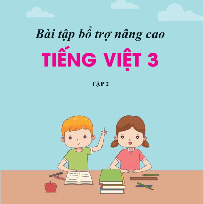 Bài Tập Bổ Trợ Và Nâng Cao Tiếng Việt Lớp 3 - Tập 2 (Theo Chương Trình GDPT Của Bộ Kết Nối Tri Thức)