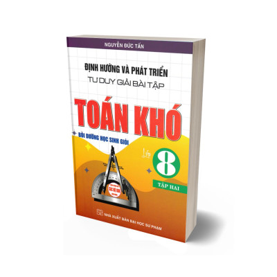 Định Hướng Và Phát Triển Tư Duy Giải Bài Tập Toán Khó Lớp 8 Tập 2 (Dùng Chung Cho Các Bộ SGK Hiện Hành)