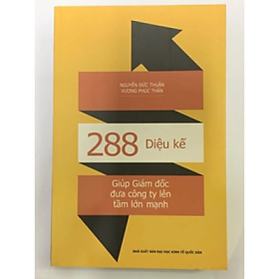 288 Diệu Kế Giúp Giám Đốc Đưa Công Ty Lên Tầm Lớn Mạnh - Nhiều tác giả - NXB Đại Học Kinh Tế Quốc Dân - Minh Đức