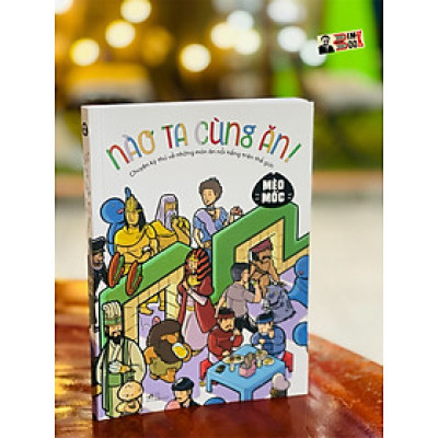 (Minh hoạ màu) MÈO MỐC - NÀO TA CÙNG ĂN –  Mèo Mốc - Nhã Nam - NXB Hội nhà văn (bìa mềm)