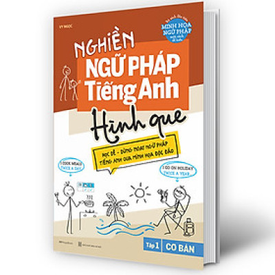 Nghiền ngữ pháp Tiếng Anh hình que - Tập 1: Cơ bản