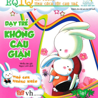 Dạy Trẻ Không Cáu Giận 1 - Thỏ Con Nhõng Nhẽo (Tái Bản 2018)