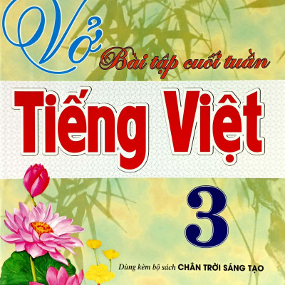 Vở Bài Tập Cuối Tuần Tiếng Việt 3 (Dùng Kèm Bộ Sách Chân Trời Sáng Tạo)