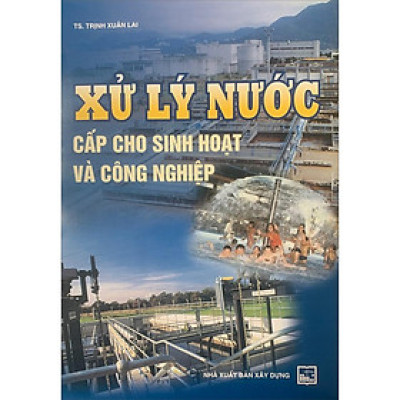 Sách - Xử Lý Nước Cấp Cho Sinh Hoạt Và Công Nghiệp - NXB Xây Dựng