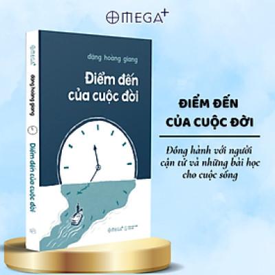 Điểm Đến Của Cuộc Đời - Đồng Hành Với Người Cận Tử Và Những Bài Học Cho Cuộc Sống (Đặng Hoàng Giang) - Omega Plus