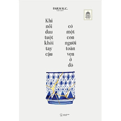 Khi Nỗi Đau Tuột Khỏi Tay Cậu Có Một Con Người Toàn Vẹn Ở Đó