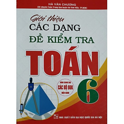 Giới Thiệu Các Dạng Đề Kiểm Tra Toán Lớp 6 (Dùng Chung cho Các bộ Sách Giáo Khoa Hiện hành)