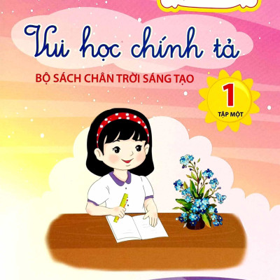Vui Học Chính Tả 1 - Tập 1 (Bộ Sách Chân Trời Sáng Tạo)