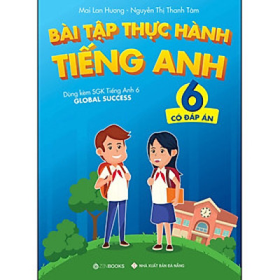 Sách - Bài tập Thực hành tiếng Anh 6 (Có đáp án) - Dùng kèm SGK TA 6 GLOBAL SUCCESS