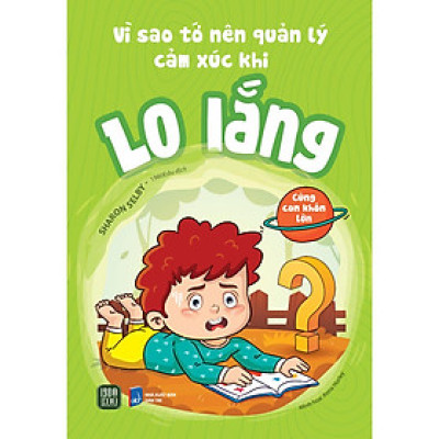 Vì Sao Tớ Nên Quản Lý Cảm Xúc Khi Lo Lắng - Bản Quyền
