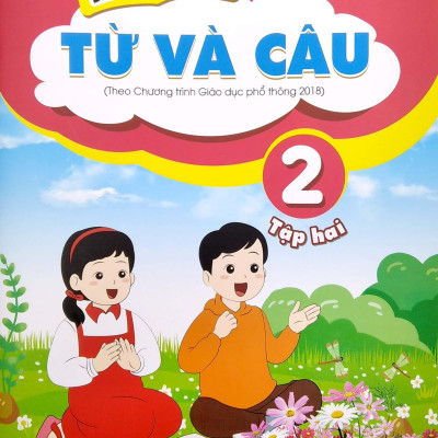 Bài Tập Thực Hành Từ Và Câu Lớp 2 - Tập 2 (Theo Chương Trình Giáo Dục Phổ Thông 2018)