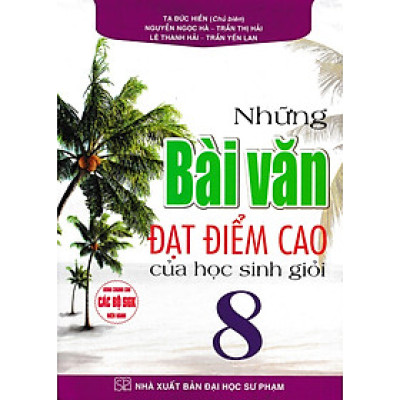Những Bài Văn Đạt Điểm Cao Của Học Sinh Giỏi 8 (Dùng Chung Cho Các Bộ SGK Hiện Hành)_HA
