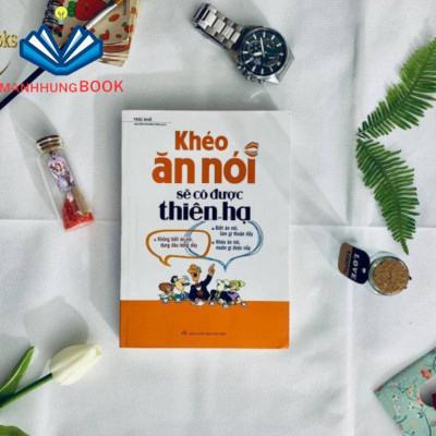 Sách: Khéo Ăn Nói Sẽ Có Được Thiên Hạ - Xây Dựng Mối Quan Hệ Nhờ Tài Ăn Nói ( Bản Đặc Biệt)