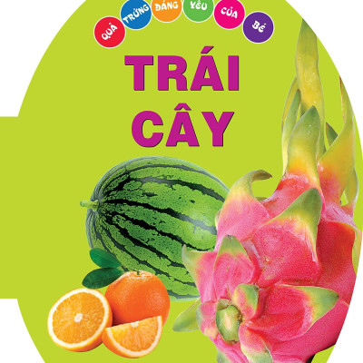 Quả Trứng Đáng Yêu Của Bé - Trái Cây (Tái Bản 2024)