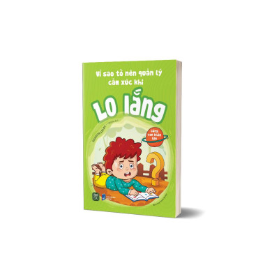 Vì Sao Tớ Nên Quản Lý Cảm Xúc Khi Lo Lắng - Bản Quyền