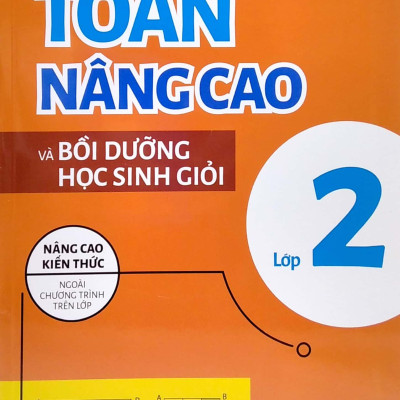 Toán Nâng Cao Và Bồi Dưỡng Học Sinh Giỏi Lớp 2 (Nâng Cao Kiến Thức Ngoài Chương Trình Lên Lớp)