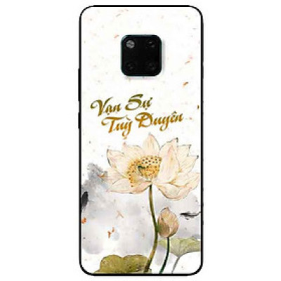 Ốp lưng in cho Huawei Mate 20 Pro Mẫu Vạn Sự Tuỳ Duyên
