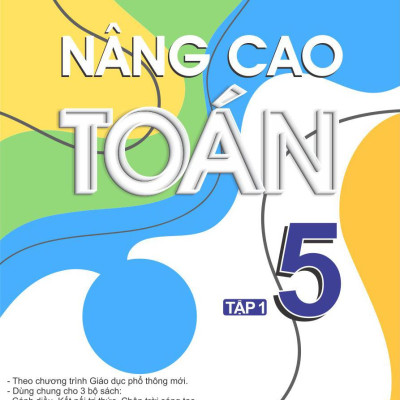 Nâng Cao Toán 5 - Tập 1 (Biên Soạn Theo Chương Trình Giáo Dục Phổ Thông Mới)