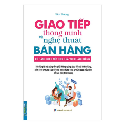 Giao Tiếp Thông Minh Và Nghệ Thuật Bán Hàng (Bìa Mềm) - Tái Bản