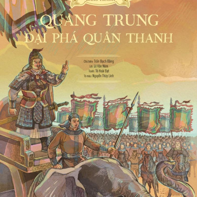Lịch Sử Việt Nam Bằng Tranh - Quang Trung Đại Phá Quân Thanh - Bản Màu - Bìa Cứng