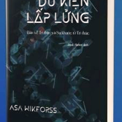 DỮ KIỆN LẤP LỬNG: Bàn về tri thức và sự khước từ tri thức - Asa Wikforss