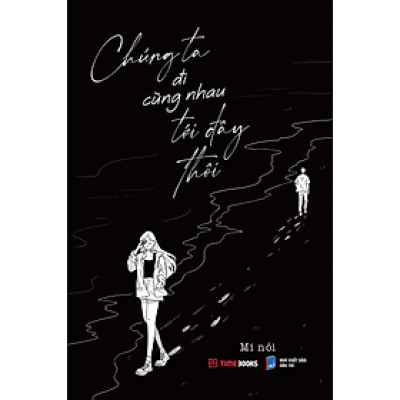 Chúng Ta Đi Cùng Nhau Tới Đây Thôi - Mi Nói