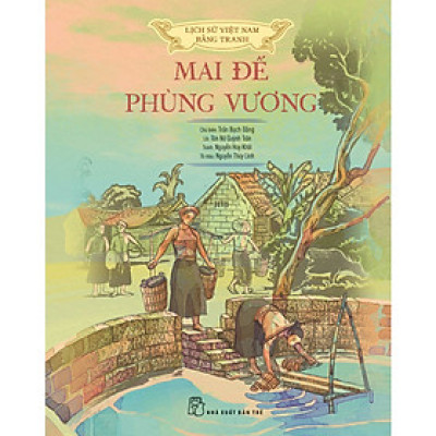 Truyện Tranh Lịch Sử Việt Nam Bằng Tranh - Mai Đế-Phùng Vương - Bản Màu - Bìa Cứng