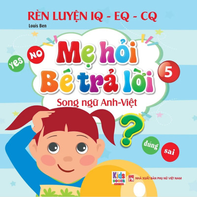 Rèn Luyện IQ-EQ-CQ - Mẹ Hỏi Bé Trả Lời 5 - Song Ngữ Anh-Việt