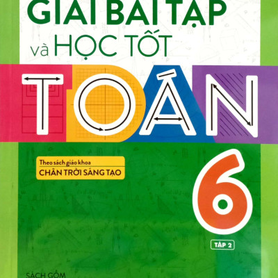 Giải Bài Tập Và Học Tốt Toán 6 - Tập 2 (Theo Sách Giáo Khoa Chân Trời Sáng Tạo)