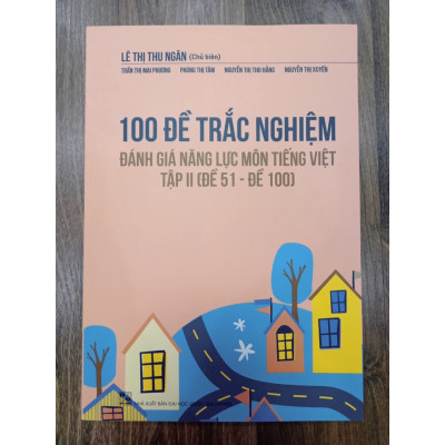  Sách - 100 Đề trắc nghiệm đánh giá năng lực Môn Tiếng Việt Tập II ( Đề 50 - Đề 100 )