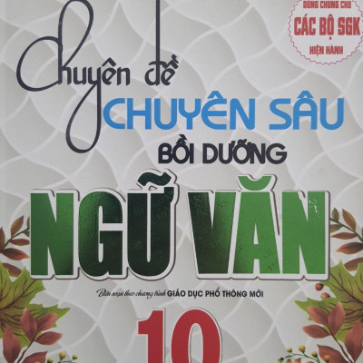 Sách - Chuyên Đề Chuyên Sâu Bồi Dưỡng Ngữ Văn 10 - Biên soạn theo chương trình GDPT mới-HA-MK