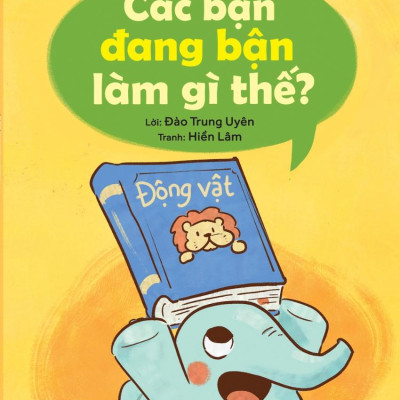 Làm Quen Với Xung Quanh - Các Bạn Đang Bận Làm Gì Thế?