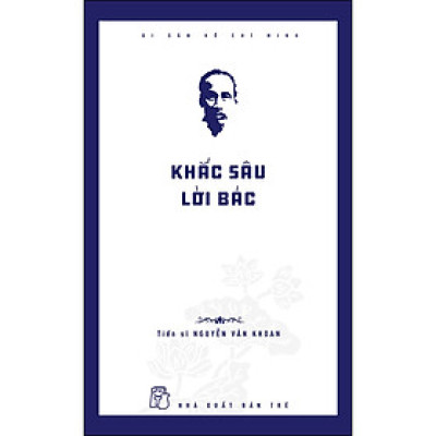Di Sản Hồ Chí Minh. Khắc Sâu Lời Bác