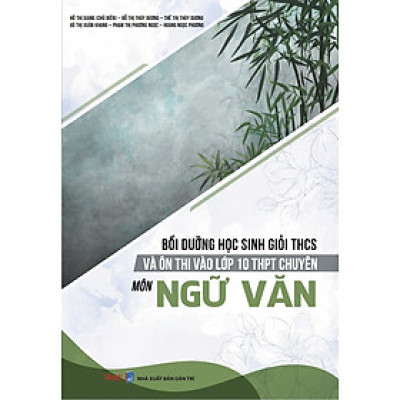 Bồi Dưỡng Học Sinh Giỏi THCS Và Ôn Thi Vào Lớp 10 THPT Chuyên Môn Ngữ Văn 