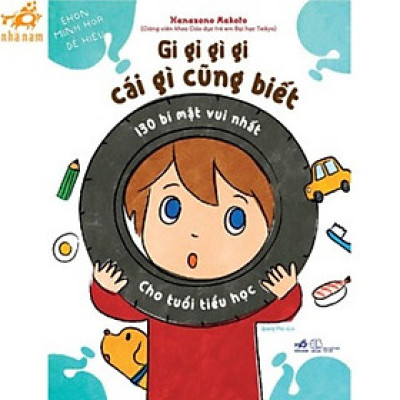 Sách - Gi gỉ gì gi cái gì cũng biết - 130 bí mật vui nhất cho tuổi tiểu học (Nhã Nam HCM)